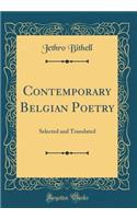 Contemporary Belgian Poetry: Selected and Translated (Classic Reprint)