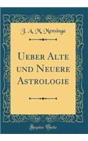 Ueber Alte Und Neuere Astrologie (Classic Reprint)