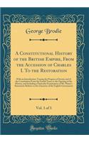 A Constitutional History of the British Empire, from the Accession of Charles I. to the Restoration, Vol. 1 of 3: With an Introduction, Tracing the Progress of Society and of the Constitution from the Feudal Times to the Opening of the History, and