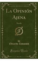 La Opinión Ajena: Novela (Classic Reprint)