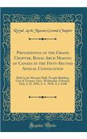 Proceedings of the Grand Chapter, Royal Arch Masons of Canada at the Fifty-Second Annual Convocation: Held in the Masonic Hall, Temple Building, City of Toronto, Ont., Wednesday, February 23rd, A. D. 1910, A. L. 5910, A. I. 2440 (Classic Reprint): Held in the Masonic Hall, Temple Building, City of Toronto, Ont., Wednesday, February 23rd, A. D. 1910, A. L. 5910, A. I. 2440 (Classic Reprint)