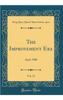 The Improvement Era, Vol. 11: April, 1908 (Classic Reprint)