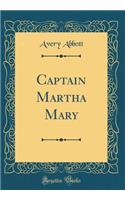 Captain Martha Mary (Classic Reprint)