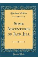 Some Adventures of Jack Jill (Classic Reprint)