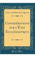 Considï¿½rations Sur l'ï¿½tat Ecclï¿½siastique (Classic Reprint)