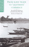 From Slave Trade to 'Legitimate' Commerce: The Commercial Transition in Nineteenth-Century West Africa