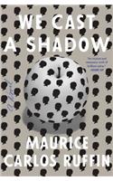 We Cast a Shadow