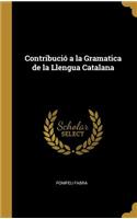 Contribució a la Gramatica de la Llengua Catalana