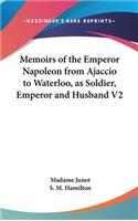 Memoirs of the Emperor Napoleon from Ajaccio to Waterloo, as Soldier, Emperor and Husband V2