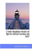 L'Inde Anglaise Avant Et Apres L'Insurrection de 1857: (English)