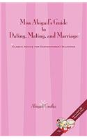 Miss Abigail's Guide to Dating, Mating, and Marriage