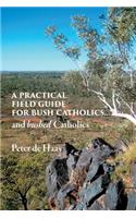 A Practical Field Guide for Bush Catholics...and bushed Catholics