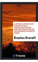 A System of English Versification: Containing Rules for the Structure of the Different Kinds of Verse