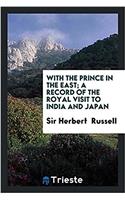 With the Prince in the East; a record of the royal visit to India and Japan