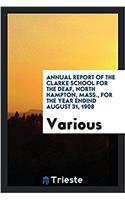 Annual Report of the Clarke School for the Deaf, North Hampton, Mass., for the Year Endind August 31, 1908
