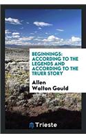 Beginnings: According to the Legends and According to the Truer Story