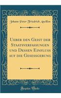 Ueber den Geist der Staatsverfassungen und Dessen Einfluß auf die Geseßgebung (Classic Reprint)