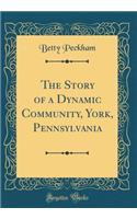 The Story of a Dynamic Community, York, Pennsylvania (Classic Reprint)