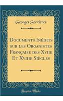 Documents Inï¿½dits Sur Les Organistes Franï¿½aise Des Xviie Et Xviiie Siï¿½cles (Classic Reprint)