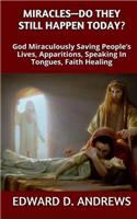 Miracles? - Do They Still Happen Today?: God Miraculously Saving People's Lives, Apparitions, Speaking In Tongues, Faith Healing(English)
