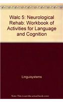 Walc 5: Neuro Rehab: Workbook of Activities for Language and Cognition