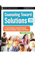 Counseling Toward Solutions: A Practical Solution-Focused Program for Working with Students, Teachers, and Parents