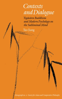 Contexts and Dialogue: Yogacara Buddhism and Modern Psychology on the Subliminal Mind(Society for Asian and Comparative Philosophy Monographs)