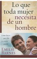 Lo Que Toda Mujer Necesita de Un Hombre