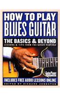 How to Play Blues Guitar: The Basics & Beyond: Lessons & Tips from the Great Players