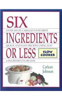 Six Ingredients or Less: Slow Cooker