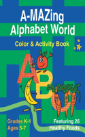 A-Mazing Alphabet World Color & Activity Book (Grades K-1 Ages 5-7)