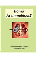 Homo Asymmetricus?: The Evolutionary Theory of Asymmetry