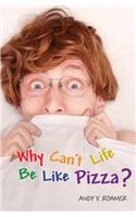 Why Can't Life Be Like Pizza?