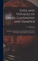 Lives and Voyages of Drake, Cavendish, and Dampier; Including an Introductory View of the Earlier Discoveries in the South Sea, and the History of the Bucaniers