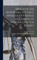 Speech of the Honorable A.T. Galt, Minister of Finance of Canada, in Introducing the Budget [microform]