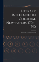 Literary Influences in Colonial Newspapers, 1704-1750