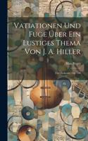 Vatiationen Und Fuge Über Ein Lustiges Thema Von J. A. Hiller