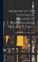 Memoirs of the Historical Society of Pennsylvania, Volume 3, part 1