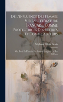 De L'influence Des Femmes Sur La Littérature Française, Comme Protectrices Des Lettres Et Comme Auteurs