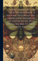 American Spiders and Their Spinningwork. A Natural History of the Orbweaving Spiders of the United States, With Special Regard to Their Industry and Habits