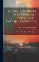 Poesías Espirituales De La Venerable Doña Luisa De Carvajal Y Mendoza