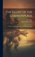 Glory of the Commonplace; Parables and Illustrations From the Books of J. R. Miller;