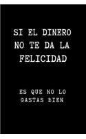 Si el Dinero No te Da la Felicidad es qe no lo Gastas Bien