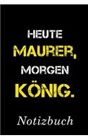 Heute Maurer Morgen König Notizbuch