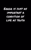 Error Is Just As Important A Condition Of Life As Truth&#65533;: A soft cover blank lined journal to jot down ideas, memories, goals, and anything else that comes to mind.