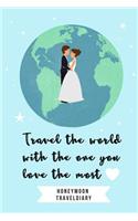 Travel the Wordl with the One You Love the Most Honeymoon Traveldiary: A5 notebook squared - unique wedding gift for bride or groom - honeymoon journal - engagement present - planner - bridal shower giftidea