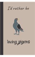 I'd rather be racing pigeons: small lined Pigeon Notebook / Travel Journal to write in (6'' x 9'') 120 pages