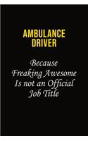 Ambulance driver Because Freaking Awesome Is Not An Official Job Title
