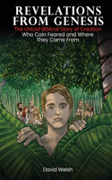 Revelations from Genesis: The Untold Biblical Story of Creation Who Cain Feared and Where They Came From