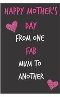 Happy Mothers Day, from One Fab Mum to Another: Mother's Day Notebook - Funny, Cheeky Birthday Joke Journal for Mum, Friend (Mom), Sarcastic Rude Blank Book, Anniversary Banter Occasions Greeting 